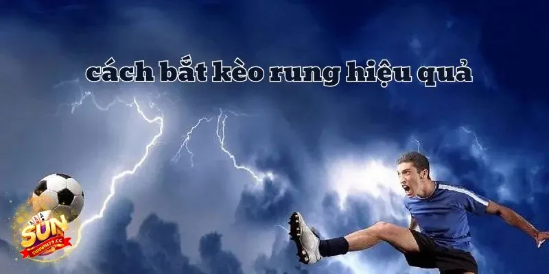 Kèo rung Sunwin Hướng dẫn cách đọc Kèo rung Sunwin chuẩn như cao thủ